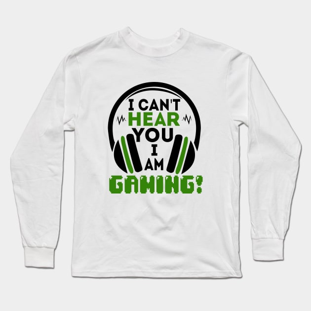 I can't hear you I am gaming Long Sleeve T-Shirt by Art Cube